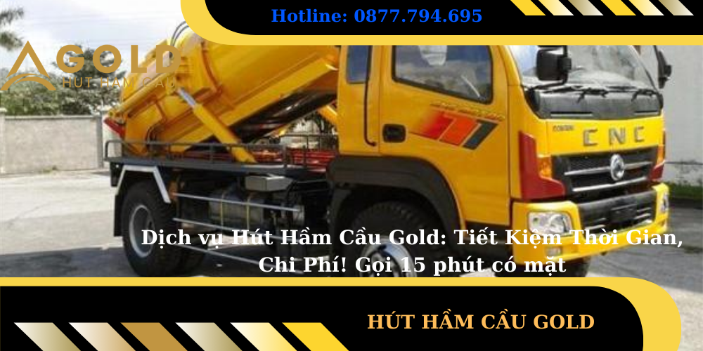 Dịch vụ Hút Hầm Cầu Gold: Tiết Kiệm Thời Gian, Chi Phí! Gọi 15 phút có mặt 3 Dịch vụ hút hầm cầu gold