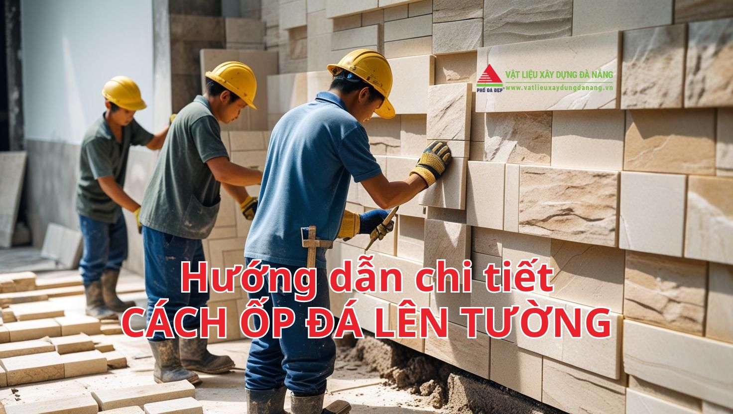 Hướng dẫn cách ốp đá lên tường chi tiết, chuẩn kỹ thuật, thẩm mỹ cao 5 Hướng dẫn cách ốp đá lên tường chi tiết, chuẩn kỹ thuật